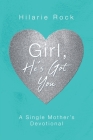 Girl, He's Got You: A Single Mother's Devotional By Hilarie Rock Cover Image