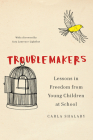 Troublemakers: Lessons in Freedom from Young Children at School By Carla Shalaby Cover Image