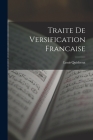 Traite De Versification Francaise By Louis Quicherat Cover Image