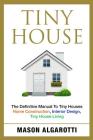 Tiny House: The Definitive Manual To Tiny Houses: Home Construction, Interior Design, Tiny House Living Cover Image