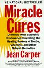 Miracle Cures: Dramatic New Scientific Discoveries Revealing the Healing Powers of Herbs, Vitamins, and Other Natural Remedies Cover Image