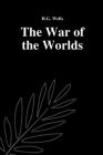 The War of the Worlds by H.G. Wells By H G Wells Cover Image