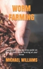 Worm Farming: A beginner's step-by-step guide on how to start worm farming at your home Cover Image