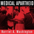 Medical Apartheid Lib/E: The Dark History of Medical Experimentation on Black Americans from Colonial Times to the Present By Harriet A. Washington, Ron Butler (Read by) Cover Image