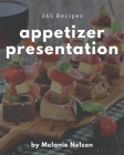 365 Appetizer Presentation Recipes: A Timeless Appetizer Presentation Cookbook By Melanie Nelson Cover Image