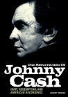 The Resurrection Of Johnny Cash: Hurt, redemption, and American Recordings By Graeme Thomson Cover Image