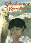 Selvakumar Knew Better By Virginia Kroll, Xiaojun Li (Illustrator) Cover Image