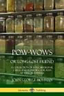 Pow-Wows, or Long-Lost Friend: A Collection of Folk Medicinal Cures and Remedies, for Man as Well as Animals By John George Hohman Cover Image