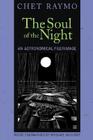 The Soul of the Night: An Astronomical Pilgrimage By Chet Raymo Cover Image