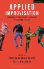 Applied Improvisation: Leading, Collaborating, and Creating Beyond the Theatre Cover Image