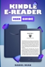Kindle E-Reader User Guide: A Beginner's Guide to Using Your Kindle (11th Generation) By Daniel Dean Cover Image