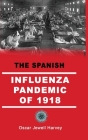 The Spanish Influenza Pandemic of 1918 By Oscar Jewell Harvey Cover Image
