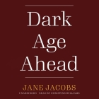Dark Age Ahead By Jane Jacobs, Christine Williams (Read by) Cover Image