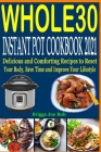 Whole30 Instant Pot Cookbook 2021: Delicious and Comforting Recipes to Reset Your Body, Save Time and Improve Your Lifestyle Cover Image