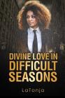 Divine Love in Difficult Seasons By Latonja Cover Image