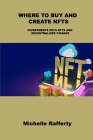 Where to Buy and Create Nfts: Investments with Nfts and Decentralized Finance By Michelle Rafferty Cover Image