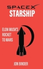 SpaceX Starship: Elon Musk's Rocket to Mars By Jon Binder Cover Image