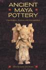 Ancient Maya Pottery: Classification, Analysis, and Interpretation (Maya Studies) Cover Image