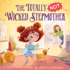 The Totally NOT Wicked Stepmother By Samantha Berger, Neha Rawat (Illustrator) Cover Image