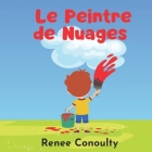 Le Peintre de Nuages By Renee Conoulty Cover Image