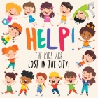 Help! The Kids Are Lost In The City: A Fun Where's Wally/Waldo Style Book for 2-5 Year Olds By Webber Books Cover Image