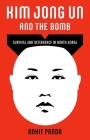 Kim Jong Un and the Bomb: Survival and Deterrence in North Korea Cover Image