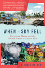 When the Sky Fell: Hurricane Maria and the United States in Puerto Rico Cover Image