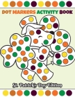 Dot Markers Activity Book: St. Patrick's Day Edition. Cover Image