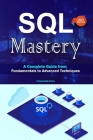 SQL Mastery: A Complete Guide from Fundamentals to Advanced Techniques Cover Image
