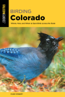 Birding Colorado: Where, How, and When to Spot Birds Across the State By Hugh Kingery Cover Image
