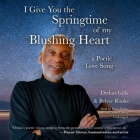 I Give You the Springtime of My Blushing Heart: A Poetic Love Song By Dedan Gills, Belvie Rooks (Read by), Danny Glover (Read by) Cover Image