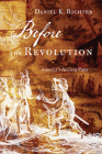 Before the Revolution: America's Ancient Pasts By Daniel K. Richter Cover Image