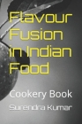 Flavour Fusion in Indian Food: Cookery Book Cover Image