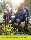 Place, Pedagogy and Play: Participation, Design and Research with Children By Matluba Khan (Editor), Simon Bell (Editor), Jenny Wood (Editor) Cover Image