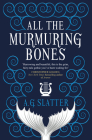 All the Murmuring Bones By A.G. Slatter Cover Image