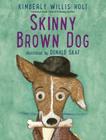 Skinny Brown Dog By Kimberly Willis Holt, Donald Saaf (Illustrator) Cover Image