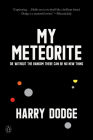 My Meteorite: Or, Without the Random There Can Be No New Thing By Harry Dodge Cover Image