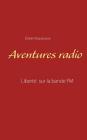 Aventures radio: Liberté sur la bande FM By Didier Roquecave Cover Image