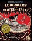 Lowriders to the Center of the Earth By Cathy Camper, Raul the Third (Illustrator) Cover Image