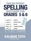 English Prodigy Spelling Bootcamp For Grades 5 & 6 By Kalman Toth M. a. M. Phil Cover Image