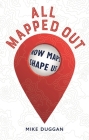 All Mapped Out: How Maps Shape Us Cover Image