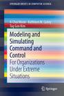 Modeling and Simulating Command and Control: For Organizations Under Extreme Situations (Springerbriefs in Computer Science) Cover Image