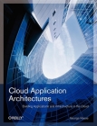 Cloud Application Architectures: Building Applications and Infrastructure in the Cloud Cover Image