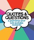 Quotes & Questions: A Journal for Your Kid's Quotable Moments By Kate Pocrass Cover Image