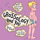 Grossology and You: Really Gross Things About Your Body By Sylvia Branzei, Jack Keely (Illustrator) Cover Image