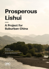 Prosperous Lishui: A Project for Suburban China By Mauro Berta (Editor), Edoardo Bruno (Editor), Leonardo Ramondetti (Editor) Cover Image