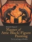 Master of Attic Black Figure Painting: The Art and Legacy of Exekias By Elizabeth Moignard Cover Image