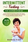 Intermittent Fasting for Woman over 50: Complete 101 Guide to Fasting for Longevity, Slow Aging & Weight Loss. Detox your Body and Support Hormones th Cover Image