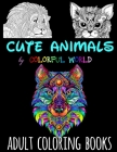 CUTE ANIMALS - Adult Coloring Books: Color Cute Beasts for Stress Relief Gifts for Women or Men - Zentangle Workbook Journal 8.5 x 11 Large Sketchbook By Colorful World, Trendy Color World Cover Image