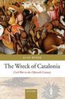 The Wreck of Catalonia: Civil War in the Fifteenth Century Cover Image
